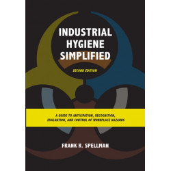 Industrial Hygiene Simplified: A Guide to Anticipation, Recognition, Evaluation, and Control of Workplace Hazards