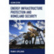 Energy Infrastructure Protection and Homeland Security