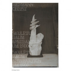 Hermann Obrist: Sculpture, Space, Abstraction around 1900