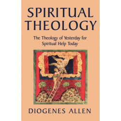 Spiritual Theology: The Theology of Yesterday for Spiritual Help Today