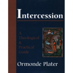 Intercession: A Theological and Practical Guide