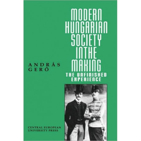 Modern Hungarian Society in the Making: The Unfinished Experience