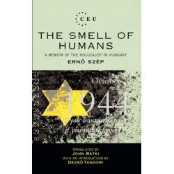 The Smell of Humans: A Memoir of the Holocaust in Hungary