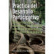 Practica del Desarrollo Participativo: Una metodologia sistematica de desarrollo comunitario para romper con el ciclo de la pobreza