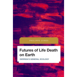 Futures of Life Death on Earth: Derrida's General Ecology