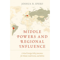 Middle Powers and Regional Influence: Critical Foreign Policy Junctures for Poland, South Korea, and Bolivia