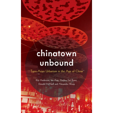 Chinatown Unbound: Trans-Asian Urbanism in the Age of China