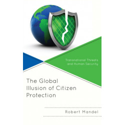 The Global Illusion of Citizen Protection: Transnational Threats and Human Security