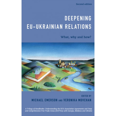 Deepening EU-Ukrainian Relations: What, Why and How?