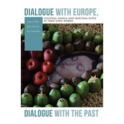 Dialogue with Europe, Dialogue with the Past: Colonial Nahua and Quechua Elites in Their Own Words
