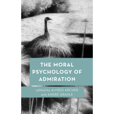 The Moral Psychology of Admiration