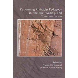 Performing Antiracist Pedagogy in Rhetoric, Writing, and Communication