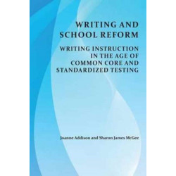 Writing and School Reform: Writing Instruction in the Age of Common Core and Standardized Testing