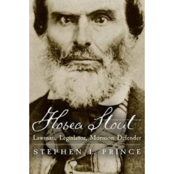 Hosea Stout: Lawman, Legislator, Mormon Defender