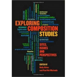 Exploring Composition Studies: Sites, Issues, Perspectives
