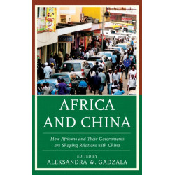 Africa and China: How Africans and Their Governments are Shaping Relations with China