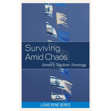 Surviving Amid Chaos: Israel's Nuclear Strategy
