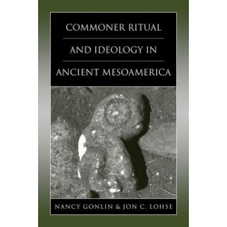 Commoner Ritual and Ideology in Ancient Mesoamerica