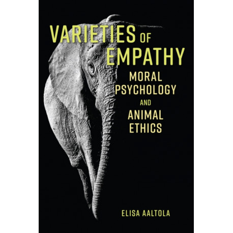 Varieties of Empathy: Moral Psychology and Animal Ethics
