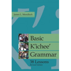 Basic K'ichee' Grammar: 38 Lessons