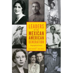 Leaders of the Mexican American Generation: Biographical Essays