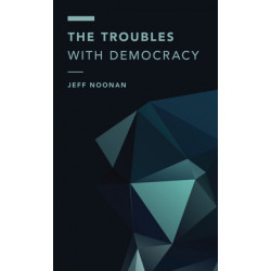 The Troubles with Democracy