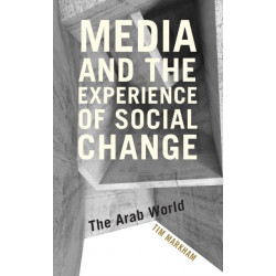 Media and the Experience of Social Change: The Arab World