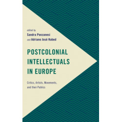 Postcolonial Intellectuals in Europe: Critics, Artists, Movements, and their Publics