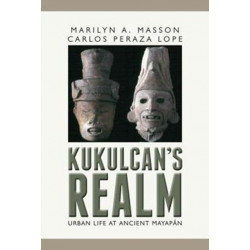 Kukulcan's Realm: Urban Life at Ancient Mayapan