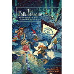 The Folkloresque: Reframing Folklore in a Popular Culture World
