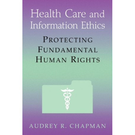 Health Care and Information Ethics: Protecting Fundamental Human Rights