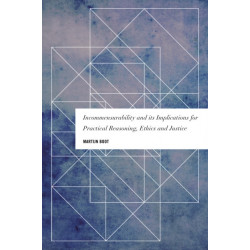 Incommensurability and its Implications for Practical Reasoning, Ethics and Justice