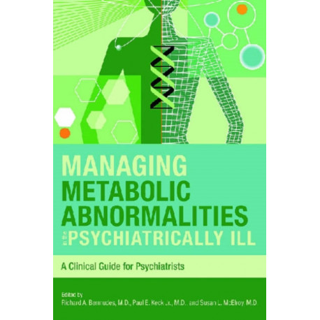 Managing Metabolic Abnormalities in the Psychiatrically Ill: A Clinical Guide for Psychiatrists