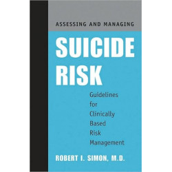 Assessing and Managing Suicide Risk: Guidelines for Clinically Based Risk Management