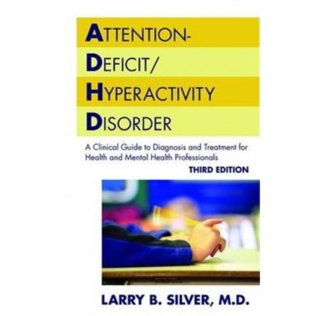 Attention-Deficit/Hyperactivity Disorder: A Clinical Guide to Diagnosis and Treatment for Health and Mental Health Professionals