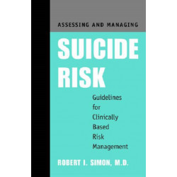 Assessing and Managing Suicide Risk: Guidelines for Clinically Based Risk Management