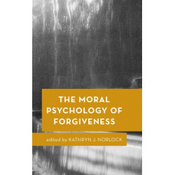 The Moral Psychology of Forgiveness