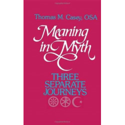 Meaning in Myth: Three Separate Journeys