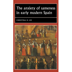 The Anxiety of Sameness in Early Modern Spain