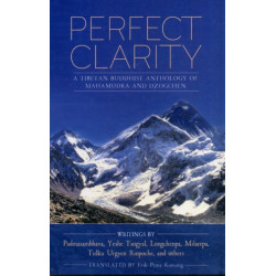 Perfect Clarity: A Tibetan Buddhist Anthology of Mahamudra and Dzogchen