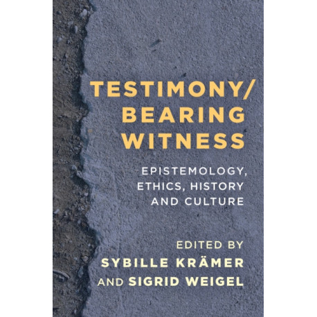 Testimony/Bearing Witness: Epistemology, Ethics, History and Culture