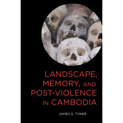 Landscape, Memory, and Post-Violence in Cambodia