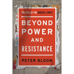 Beyond Power and Resistance: Politics at the Radical Limits