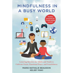 Mindfulness in a Busy World: Lowering Barriers for Adults and Youth to Cultivate Focus, Emotional Peace, and Gratefulness