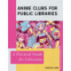 Anime Clubs for Public Libraries: A Practical Guide for Librarians