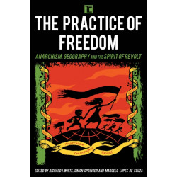 The Practice of Freedom: Anarchism, Geography, and the Spirit of Revolt
