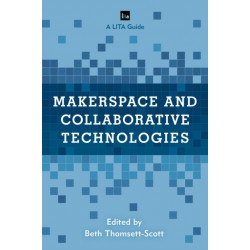 Makerspace and Collaborative Technologies: A LITA Guide