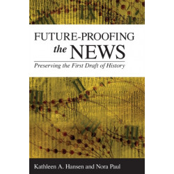 Future-Proofing the News: Preserving the First Draft of History