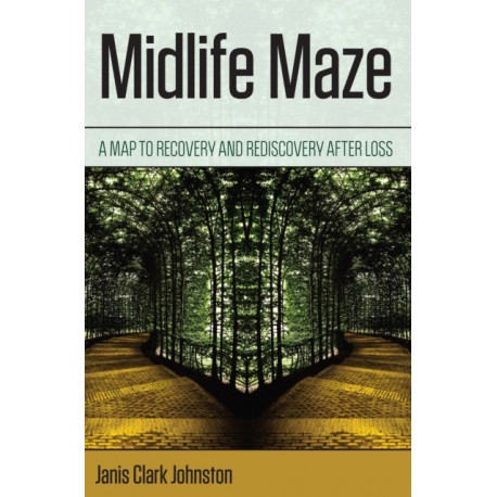 Midlife Maze: A Map to Recovery and Rediscovery after Loss