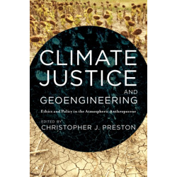 Climate Justice and Geoengineering: Ethics and Policy in the Atmospheric Anthropocene